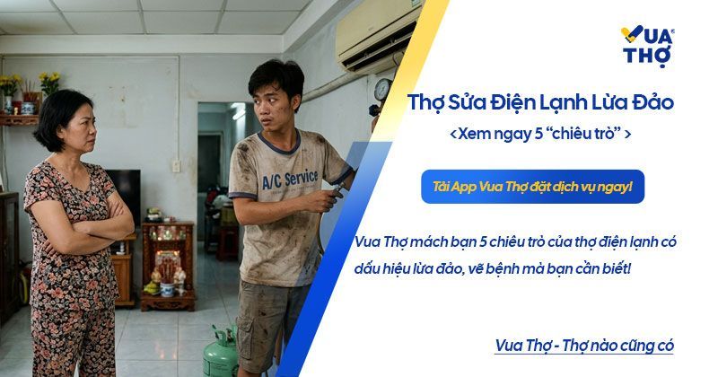 5 Dấu Hiệu Phơi Bày Mánh Khóe Của Thợ Sửa Điện Lạnh Lừa Đảo, "Vẽ Bệnh" Chặt Chém
